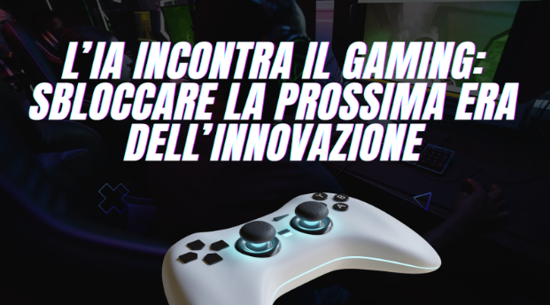 L’Intelligenza artificiale incontra il gaming: sbloccare la prossima era dell’innovazione